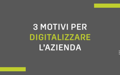 Digitalizzare l’azienda: 3 vantaggi che puoi ottenere